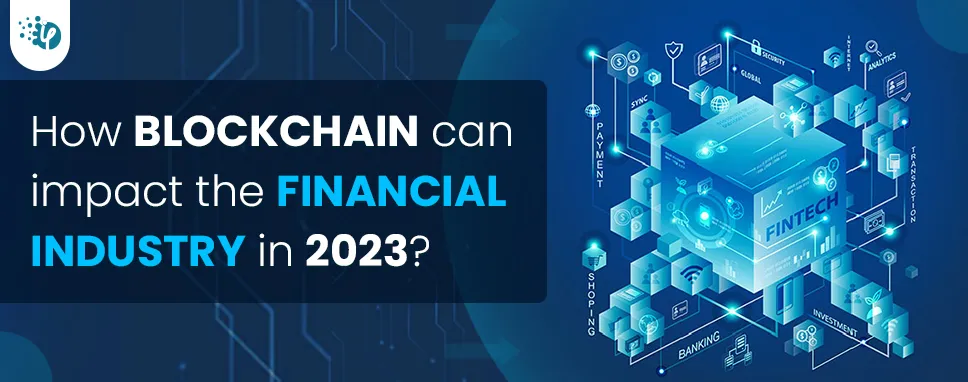 How Blockchain can impact the Financial industry in 2023?